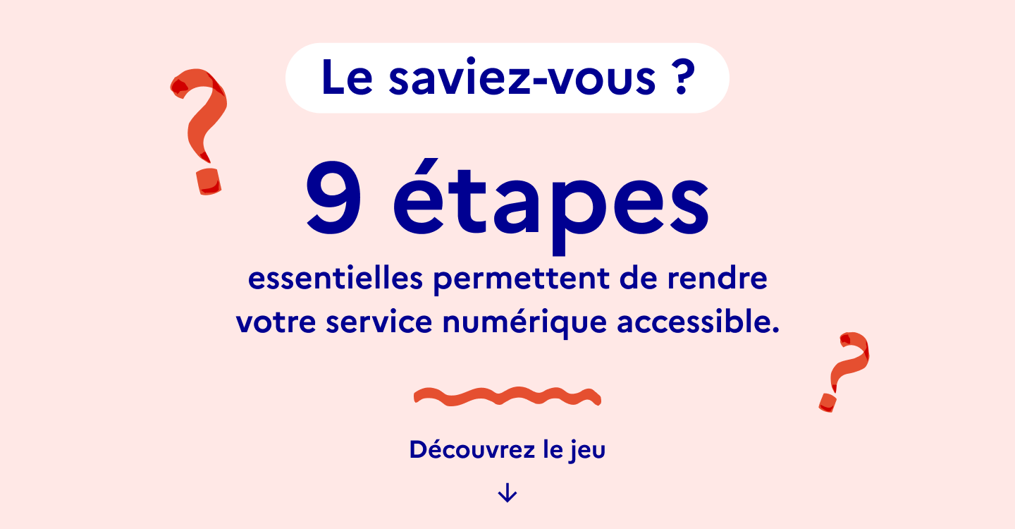 9 étapes essentielles permettent de rendre votre service numérique accessible.