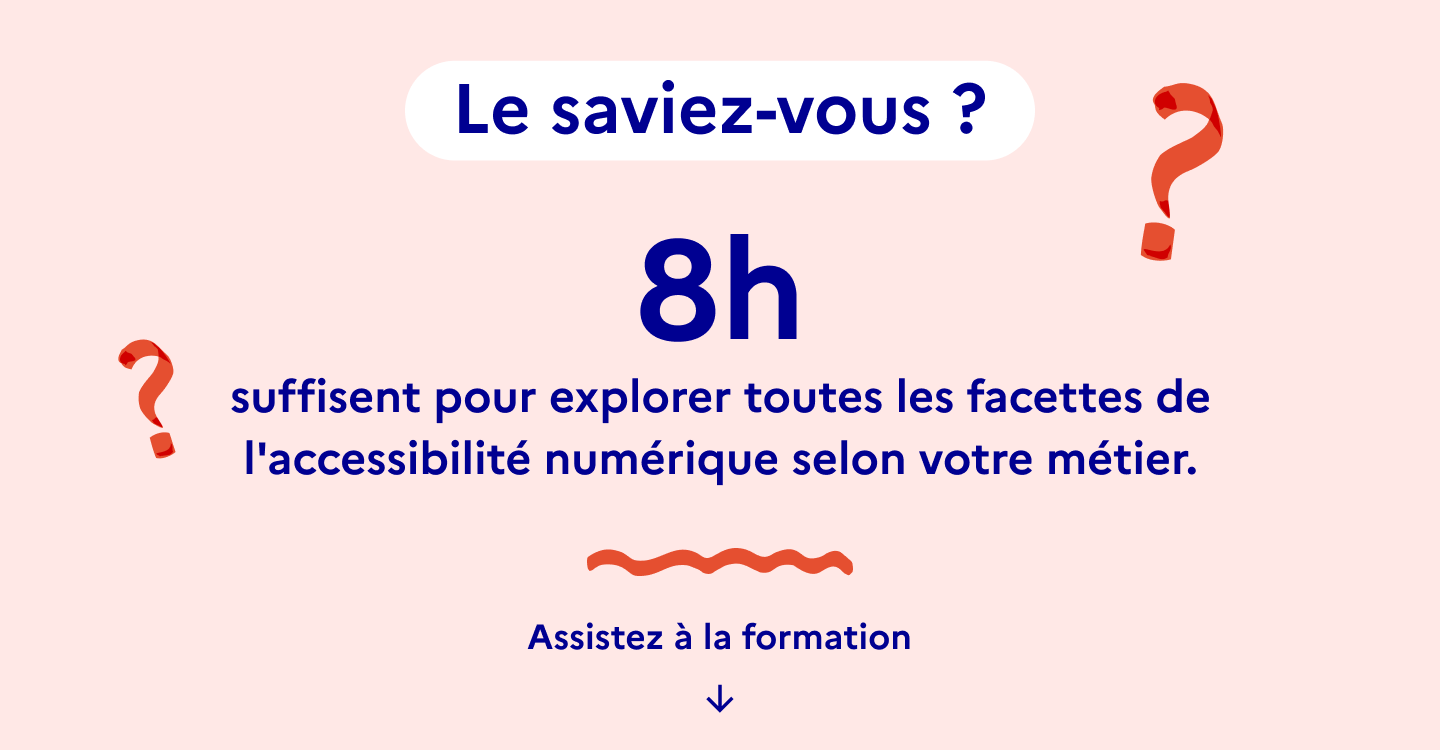 8 h suffisent pour explorer toutes les facettes de l'accessibilité numérique selon votre métier.