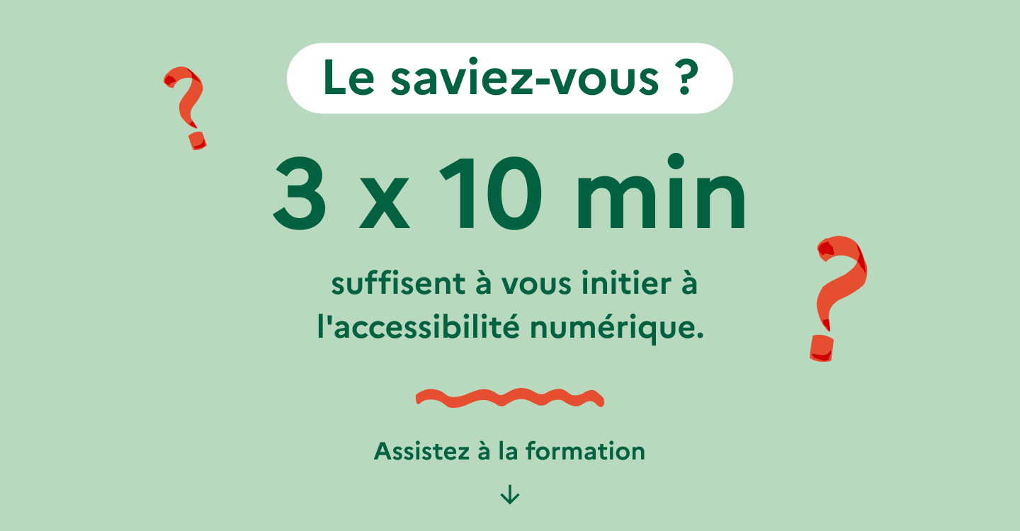 3 x 10 minutes suffisent à vous initier à l'accessibilité numérique.